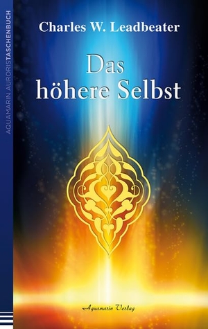 Leadbeater, Charles W.. Das höhere Selbst. Aquamarin- Verlag GmbH, 2014.