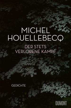 Houellebecq, Michel. Der stets verlorene Kampf - Gedichte. DuMont Buchverlag GmbH, 2026.