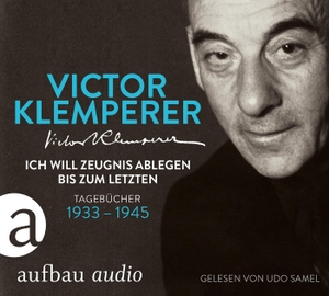 Klemperer, Victor. Ich will Zeugnis ablegen bis zum letzten - Tagebücher 1933-1945. Gelesen von Udo Samel. Aufbau Audio, 2015.
