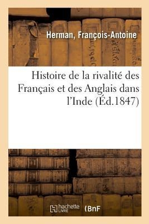 Herman-F. Histoire de la rivalité des Français et des Anglais dans l'Inde. Hachette Livre, 2018.