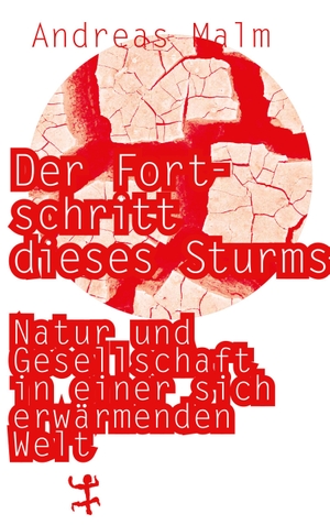 Malm, Andreas. Der Fortschritt dieses Sturms - Natur und Gesellschaft in einer sich erwärmenden Welt. Matthes & Seitz Verlag, 2021.