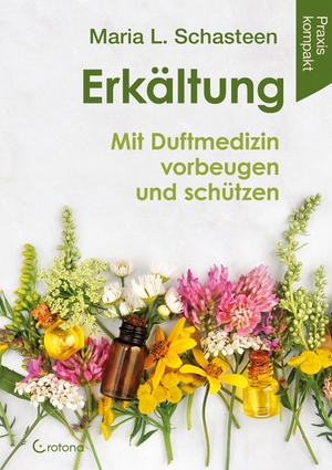 Schasteen, Maria L.. Erkältung - Mit Duftmedizin vorbeugen und schützen. Crotona Verlag GmbH, 2020.