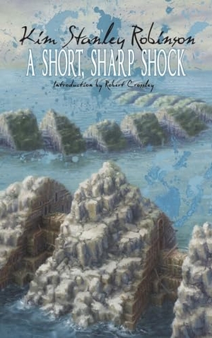 Robinson, Kim Stanley. A Short, Sharp Shock. Anti-Oedipus Press, 2015.