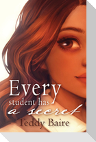 Every Student Has a Secret