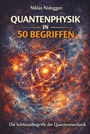 Nideggen, Niklas. Quantenphysik in 50 Begriffen - Die Schlüsselbegriffe der Quantenmechanik. Wortschein Verlag, 2026.