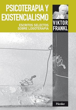 Frankl, Viktor E. / Victor Emil Frankl. Psicoterapia y existencialismo. Herder Editorial, 2011.