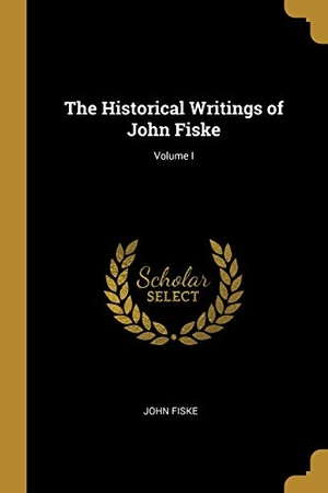 Fiske, John. The Historical Writings of John Fiske; Volume I. Creative Media Partners, LLC, 2019.