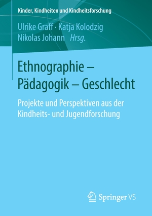 Graff, Ulrike / Nikolas Johann et al (Hrsg.). Ethnographie - Pädagogik - Geschlecht - Projekte und Perspektiven aus der Kindheits- und Jugendforschung. Springer Fachmedien Wiesbaden, 2016.