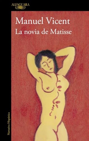 Vicent, Manuel. La novia de Matisse. ALFAGUARA, 2018.