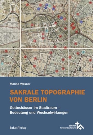 Wesner, Marina. Sakrale Topographie von Berlin - Gotteshäuser im Stadtraum - Bedeutung und Wechselwirkungen. Lukas Verlag, 2024.