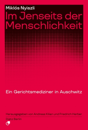 Nyiszli, Miklós. Im Jenseits der Menschlichkeit - Ein Gerichtsmediziner in Auschwitz. Dietz Verlag Berlin GmbH, 2024.