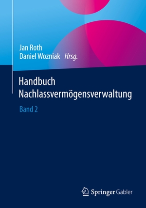 Wozniak, Daniel / Jan Roth (Hrsg.). Handbuch Nachlassvermögensverwaltung - Band 2. Springer Fachmedien Wiesbaden, 2023.