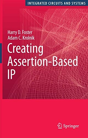 Krolnik, Adam C. / Harry D. Foster. Creating Assertion-Based IP. Springer US, 2010.