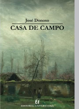 Donoso, José. Casa de campo. Editorial Universitaria de Chile, 2019.