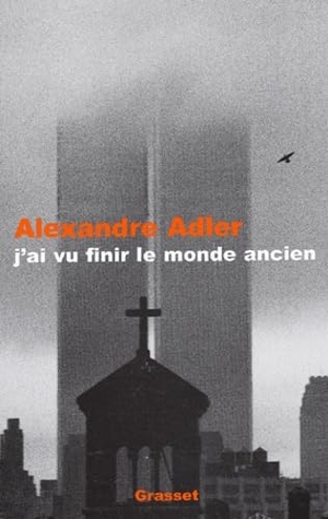 Adler-A. J'ai vu finir le monde ancien. Editions Grasset, 2021.