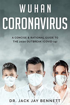 Bennet, Jack Jay. WUHAN CORONAVIRUS  A Concise & Rational Guide to the 2020 Outbreak (COVID-19). Daka, 2021.