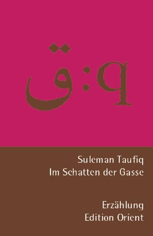 Taufiq, Suleman. Im Schatten der Gasse - Erzählung. Zweisprachig arabisch-deutsch. Verlag Edition Orient, 1992.