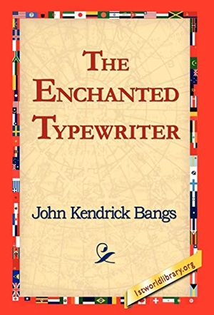 Bangs, John Kendrick. The Enchanted Typewriter. 1st World Library - Literary Society, 2006.