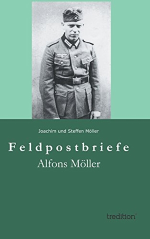 Möller, Steffen / Joachim F. Möller. Feldpostbriefe - Alfons Möller. tredition, 2014.