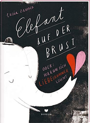 Zamolo, Lucia. ELEFANT AUF DER BRUST oder: Warum sich Liebeskummer lohnt. Bohem Press Ag, 2021.