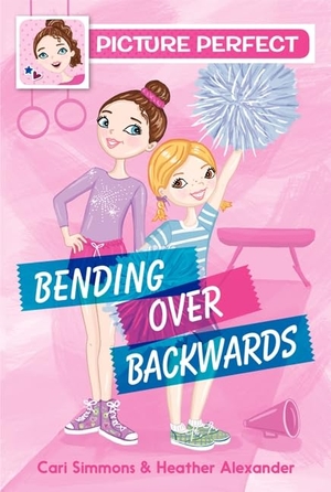 Simmons, Cari / Heather Alexander. Picture Perfect #1: Bending Over Backwards. HarperCollins, 2015.