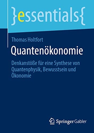 Holtfort, Thomas. Quantenökonomie - Denkanstöße für eine Synthese von Quantenphysik, Bewusstsein und Ökonomie. Springer Fachmedien Wiesbaden, 2022.