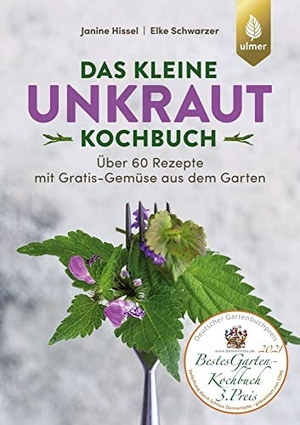 Hissel, Janine / Elke Schwarzer. Das kleine Unkraut-Kochbuch - Über 60 Rezepte mit Gratis-Gemüse aus dem Garten. Ulmer Eugen Verlag, 2021.