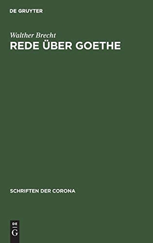 Brecht, Walther. Rede über Goethe. De Gruyter Oldenbourg, 1932.