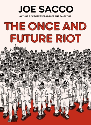 Sacco, Joe. The Once and Future Riot. Henry Holt & Company, 2025.