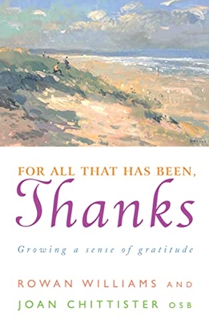 Williams, Rowan / Joan Chittister. For All That Has Been, Thanks - Growing a Sense of Gratitude. Hymns Ancient and Modern Ltd, 2020.