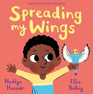 Hussain, Nadiya. Spreading My Wings. Hachette Children's  Book, 2022.