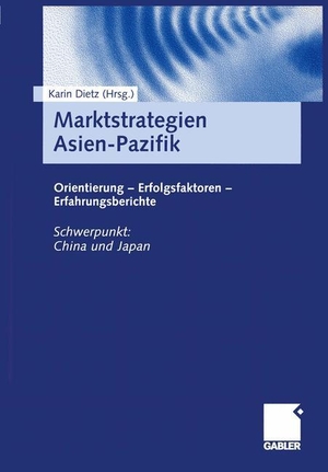 Dietz, Karin (Hrsg.). Marktstrategien Asien-Pazifik - Orientierung ¿ Erfolgsfaktoren ¿ Erfahrungsberichte. Gabler Verlag, 2001.
