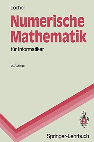 Locher, Franz. Numerische Mathematik für Informatiker. Springer Berlin Heidelberg, 1993.