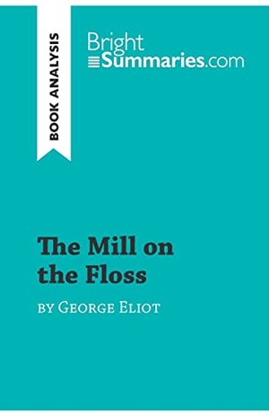 Bright Summaries. The Mill on the Floss by George Eliot (Book Analysis) - Detailed Summary, Analysis and Reading Guide. BrightSummaries.com, 2018.
