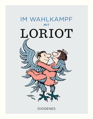 Loriot. Im Wahlkampf mit Loriot. Diogenes Verlag AG, 2021.