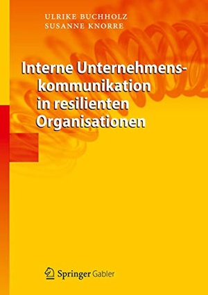 Knorre, Susanne / Ulrike Buchholz. Interne Unternehmenskommunikation in resilienten Organisationen. Springer Berlin Heidelberg, 2012.