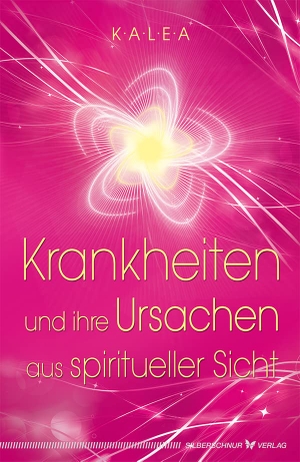 Kalea. Krankheiten und ihre Ursachen aus spiritueller Sicht. Silberschnur Verlag Die G, 2014.