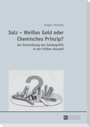 Salz ¿ Weißes Gold oder Chemisches Prinzip?
