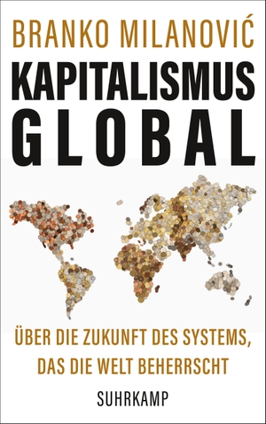 Milanovic, Branko. Kapitalismus global - Über die Zukunft des Systems, das die Welt beherrscht. Suhrkamp Verlag AG, 2020.