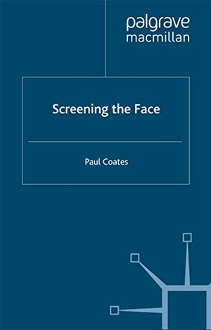 Coates, P.. Screening the Face. Palgrave Macmillan UK, 2012.