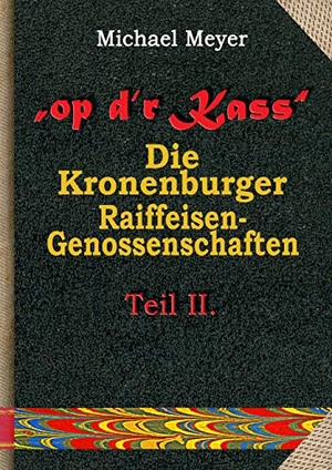 Meyer, Michael. op dr Kass - Die Kronenburger Raiffeisen-Genossenschaften von der Weimarer Republik bis zum Jahr 1972 - Teil II. Dokumente von 1925 bis 1969. Books on Demand, 2019.
