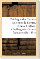 Catalogue Des Faïences Italiennes de Deruta, Urbino, Gubbio, Chaffaggiolo Faïences Françaises