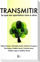 Transmitir : lo que nos aportamos unos a otros