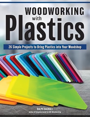 Bagnall, Ralph. Woodworking with Plastics - 26 Simple Projects to Bring Plastics into Your Woodshop. Fox Chapel Publishing, 2026.