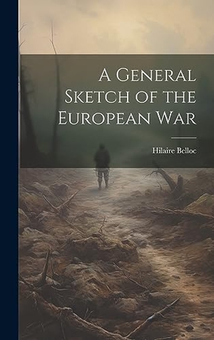 Belloc, Hilaire. A General Sketch of the European War. Creative Media Partners, LLC, 2023.