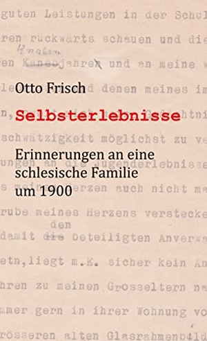 Frisch, Otto. Selbsterlebnisse - Erinnerungen an eine schlesische Familie um 1900. Books on Demand, 2022.