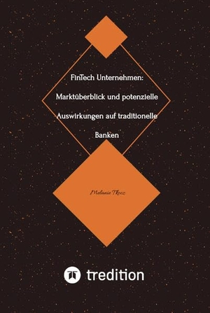 Tkocz, Melanie. FinTech Unternehmen: Marktüberblick und potenzielle Auswirkungen auf traditionelle Banken (Bachelorarbeit). Melanie Tkocz, 2022.