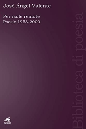 Valente, José Ángel. Per isole remote. Poesie (1953-2000). Testo spagnolo a fronte. Metauro, 2022.