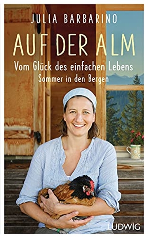 Barbarino, Julia. Auf der Alm - Vom Glück des einfachen Lebens - Sommer in den Bergen. Ludwig Verlag, 2021.