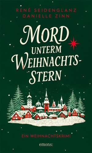 Seidenglanz, René / Danielle Zinn. Mord unterm Weihnachtsstern - Cosy Krimi im winterlichen Erzgebirge - Ein Weihnachtskrimi. Emons Verlag, 2026.